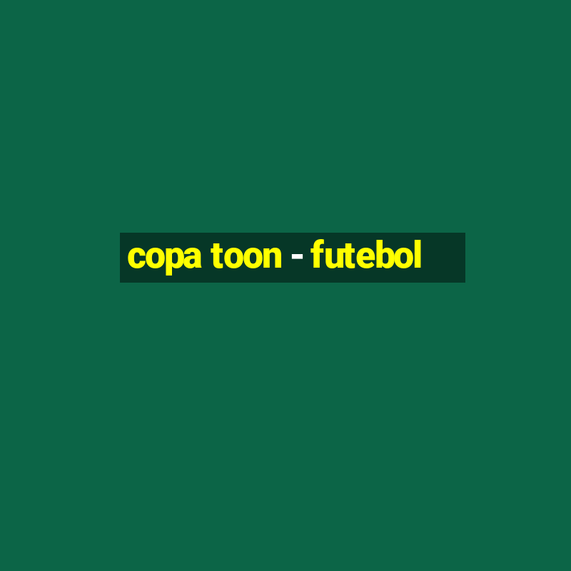 copa toon - futebol