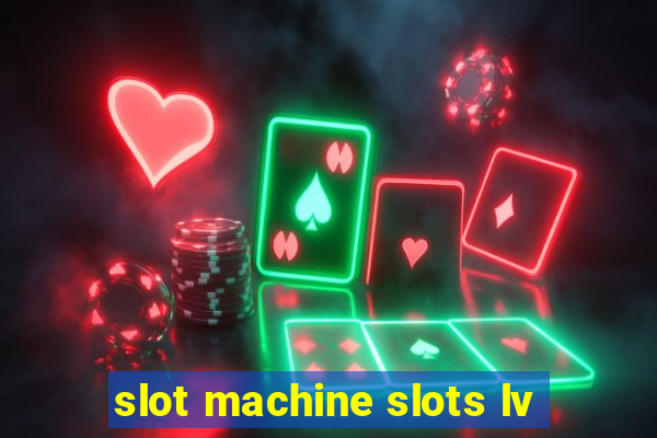 slot machine slots lv