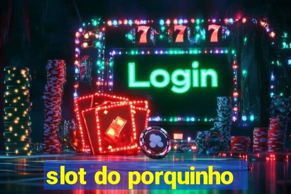 slot do porquinho