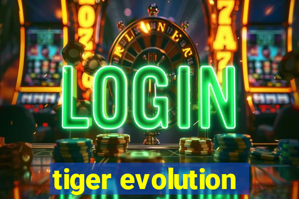 tiger evolution