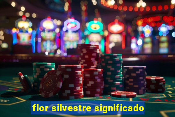 flor silvestre significado