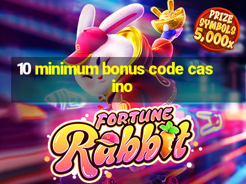 10 minimum bonus code casino