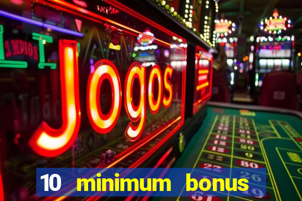 10 minimum bonus code casino