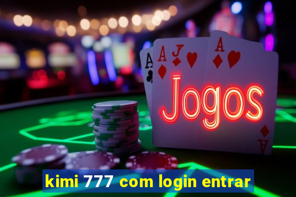 kimi 777 com login entrar