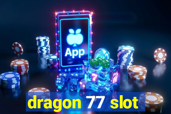 dragon 77 slot