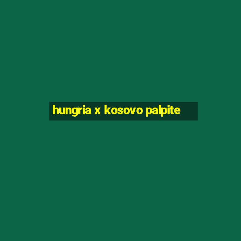 hungria x kosovo palpite