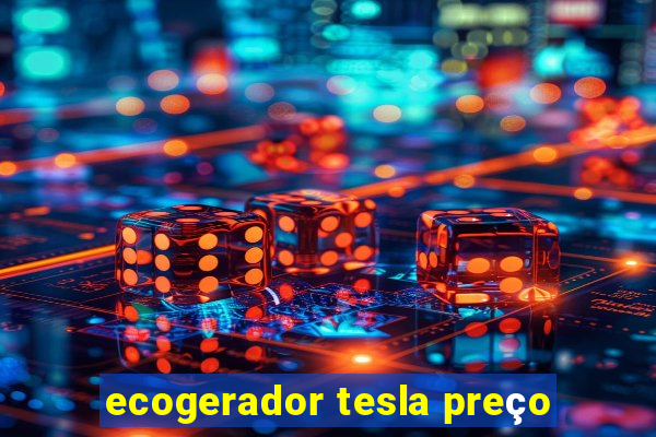 ecogerador tesla preço