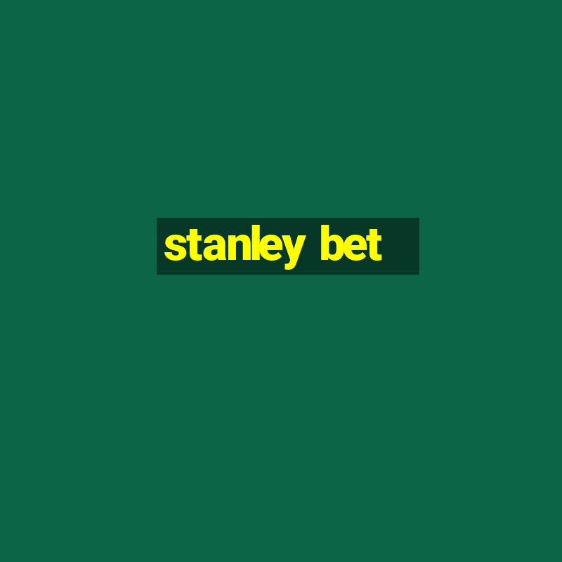 stanley bet