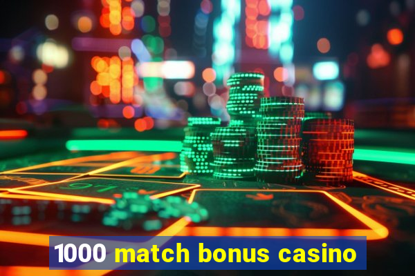 1000 match bonus casino