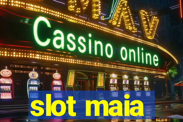 slot maia