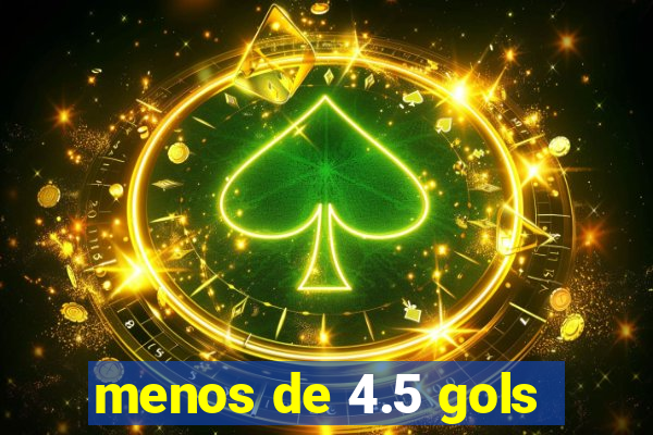 menos de 4.5 gols