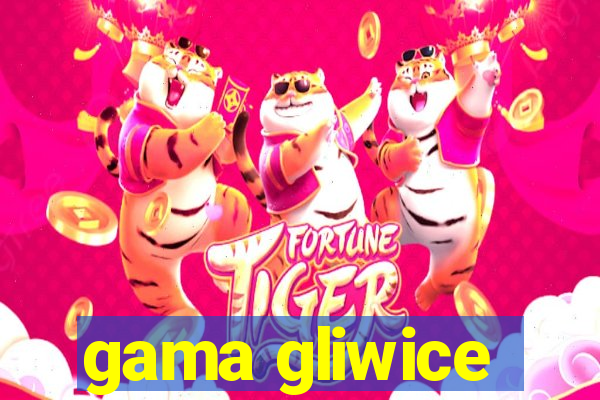 gama gliwice