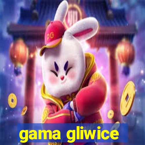 gama gliwice