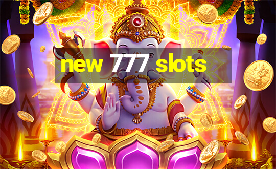 new 777 slots