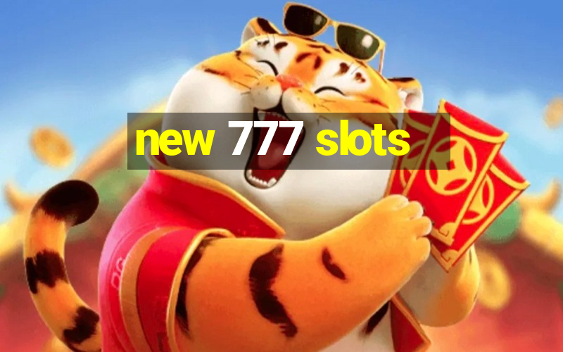 new 777 slots