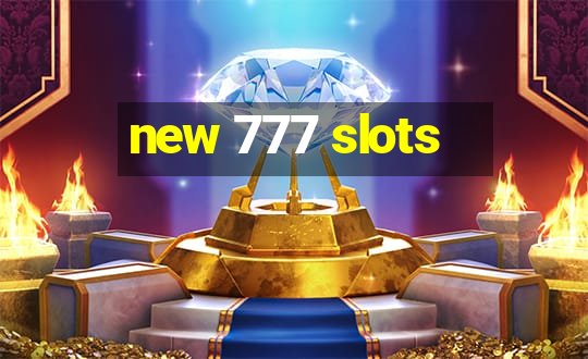 new 777 slots