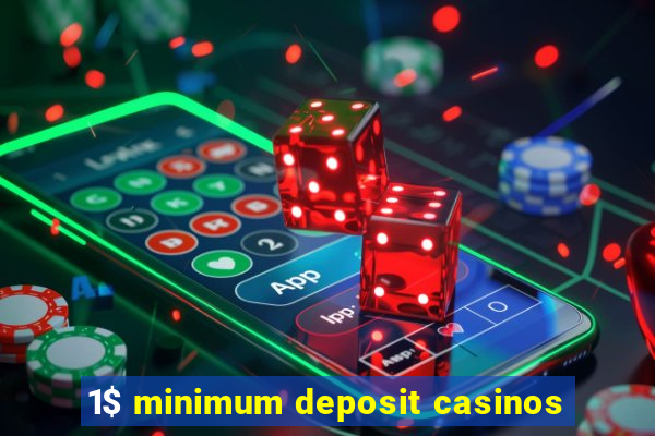 1$ minimum deposit casinos