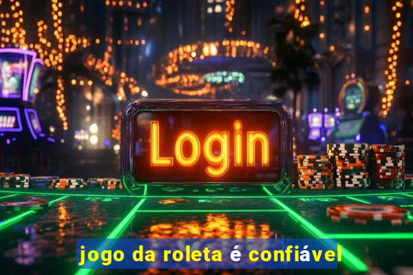 jogo da roleta é confiável