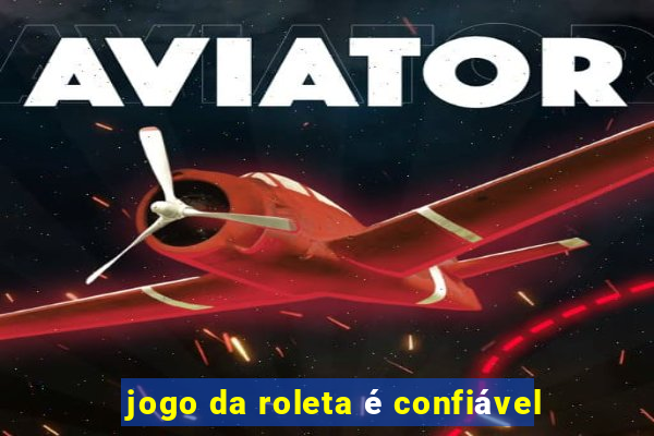 jogo da roleta é confiável