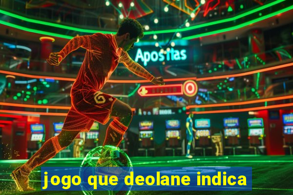 jogo que deolane indica