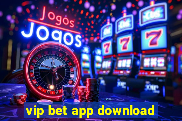 vip bet app download