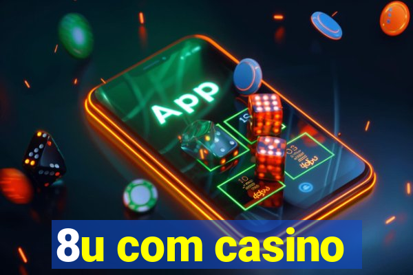 8u com casino