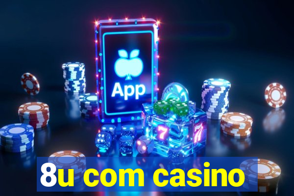 8u com casino