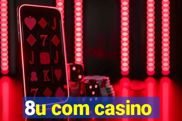 8u com casino