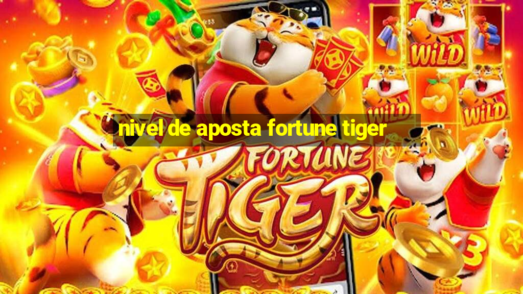 nivel de aposta fortune tiger