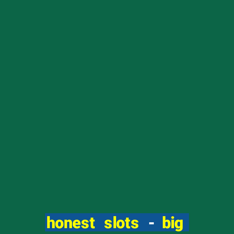 honest slots - big win 777