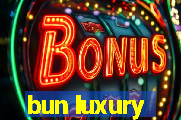 bun luxury