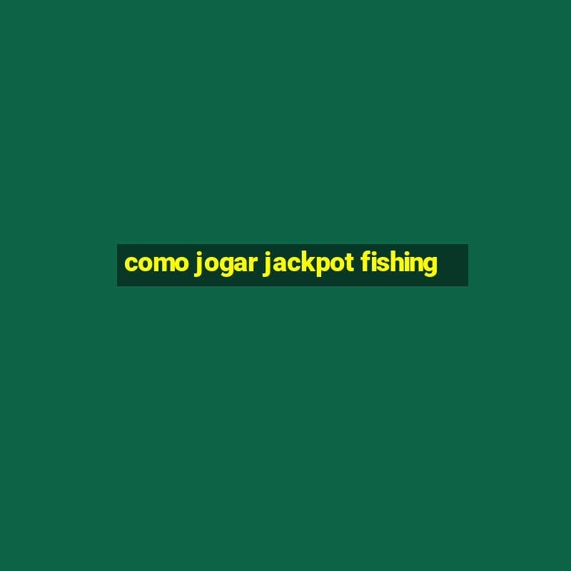 como jogar jackpot fishing