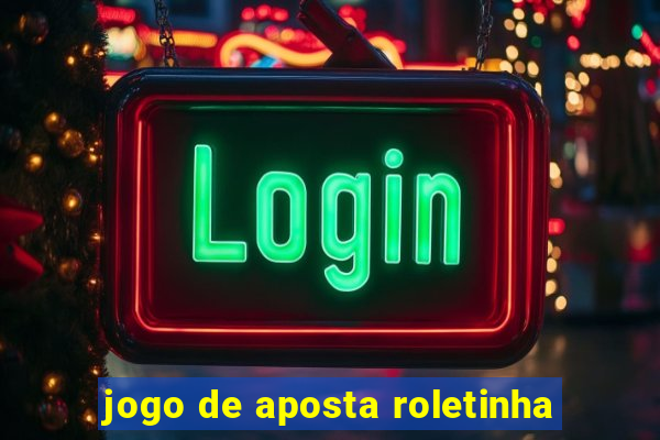 jogo de aposta roletinha