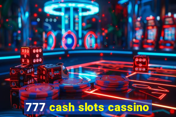 777 cash slots cassino