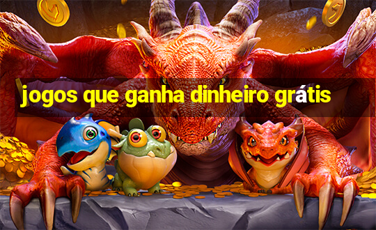 jogos que ganha dinheiro grátis