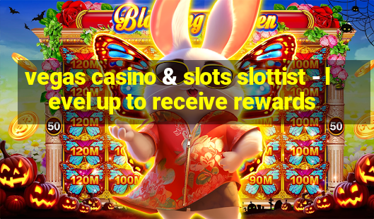 vegas casino & slots slottist - level up to receive rewards