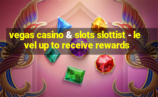 vegas casino & slots slottist - level up to receive rewards