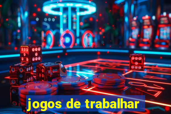 jogos de trabalhar