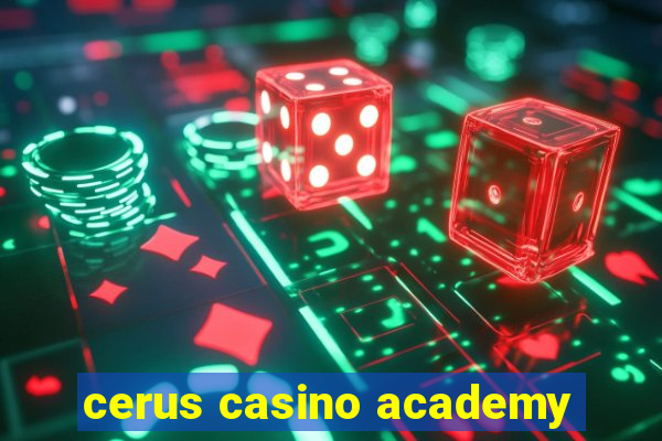 cerus casino academy