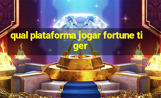 qual plataforma jogar fortune tiger