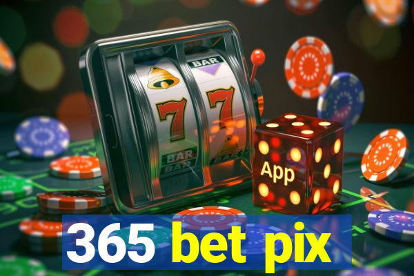 365 bet pix