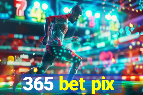 365 bet pix