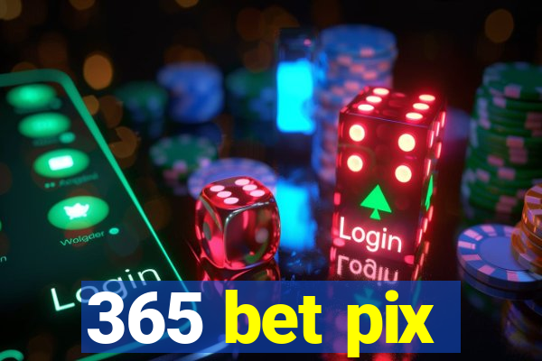 365 bet pix