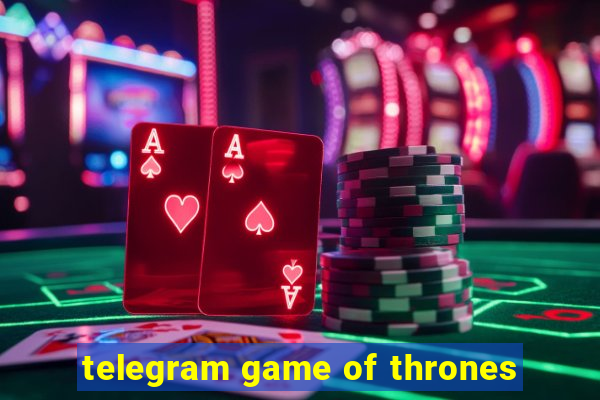 telegram game of thrones