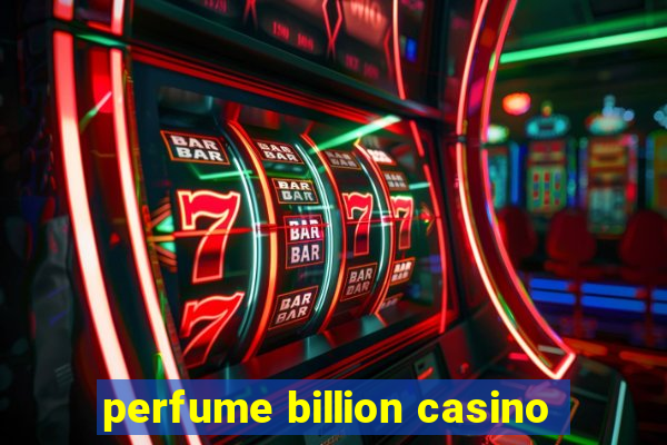 perfume billion casino