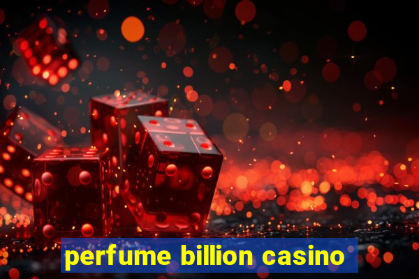 perfume billion casino