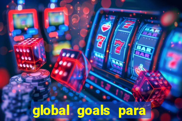 global goals para que serve