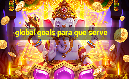 global goals para que serve