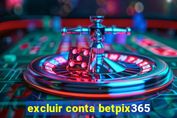 excluir conta betpix365