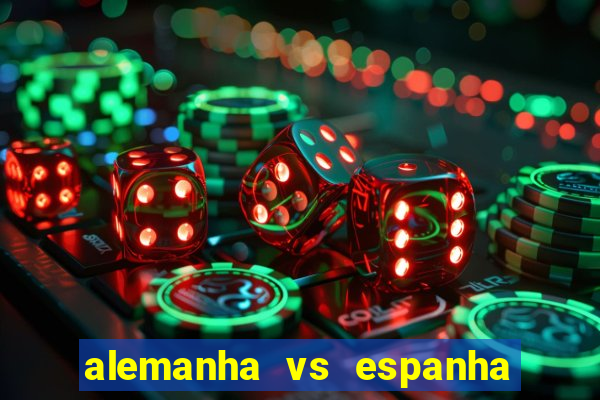 alemanha vs espanha onde assistir